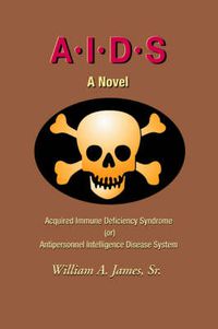 Cover image for A I.D.S.: Acquired Immune Deficiency Syndrome (or) Antipersonnel Intelligence Disease System