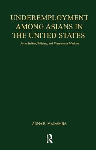 Cover image for Underemployment Among Asians in the United States: Asian Indian, Filipino, and Vietnamese Workers