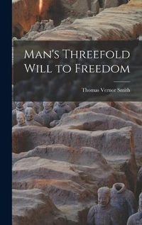 Cover image for Man's Threefold Will to Freedom