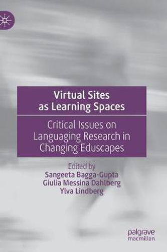 Cover image for Virtual Sites as Learning Spaces: Critical Issues on Languaging Research in Changing Eduscapes