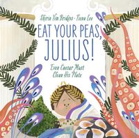 Cover image for Eat Your Peas, Julius!: Even Caesar Must Clean His Plate