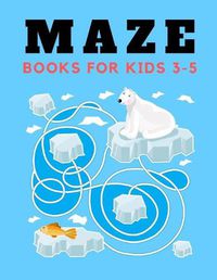 Cover image for maze books for kids 3-5: maze book for kids 100 Unique Games