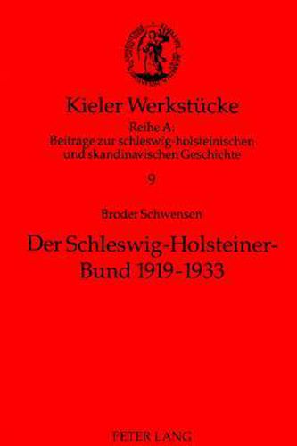 Cover image for Der Schleswig-Holsteiner-Bund 1919-1933: Ein Beitrag Zur Geschichte Der Nationalpolitischen Verbaende Im Deutsch-Daenischen Grenzland