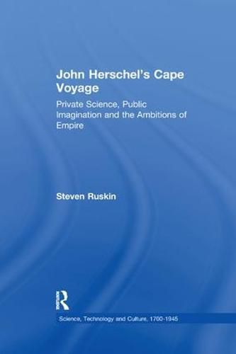 Cover image for John Herschel's Cape Voyage: Private Science, Public Imagination and the Ambitions of Empire