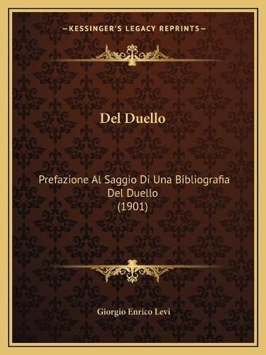 Cover image for del Duello: Prefazione Al Saggio Di Una Bibliografia del Duello (1901)