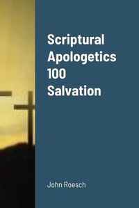 Cover image for Scriptural Apologetics 100 Salvation