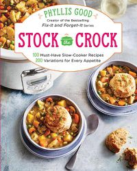 Cover image for Stock the Crock: 100 Must-Have Slow-Cooker Recipes, 200 Variations for Every Appetite