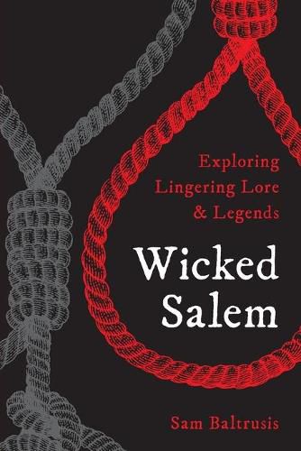 Cover image for Wicked Salem: Exploring Lingering Lore and Legends