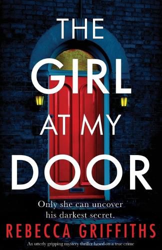 Cover image for The Girl at My Door: An utterly gripping mystery thriller based on a true crime