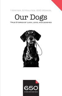 Cover image for 650 - Our Dogs: True Stories of Luck, Love, and Leashes