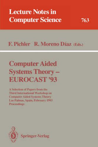 Computer Aided Systems Theory - EUROCAST '93: A Selection of Papers from the Third International Workshop on Computer Aided Systems Theory, Las Palmas, Spain, February 22 - 26, 1993. Proceedings