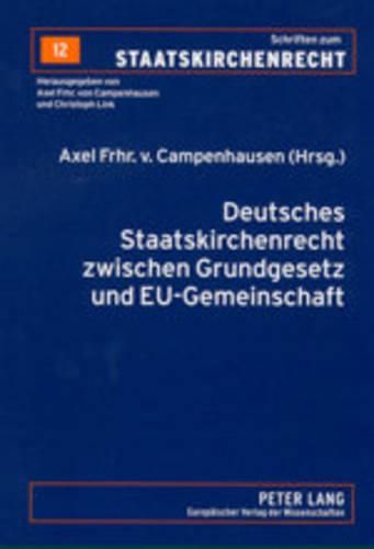 Deutsches Staatskirchenrecht Zwischen Grundgesetz Und Eu-Gemeinschaftsrecht: Symposion Im Kirchenamt Der Evangelischen Kirche in Deutschland Am 25. Und 26. April 2002 in Hannover