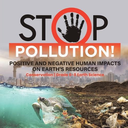 Cover image for Stop Pollution! Positive and Negative Human Impacts on Earth's Resources Conservation Grade 6-8 Earth Science