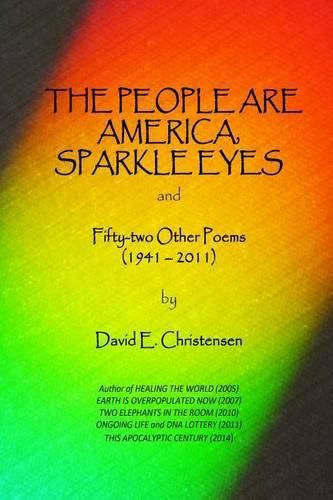 Cover image for The People Are America, Sparkle Eyes: and Fify-Two Other Poems (1941- 2011)