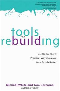 Cover image for Tools for Rebuilding: 75 Really, Really Practical Ways to Make Your Parish Better