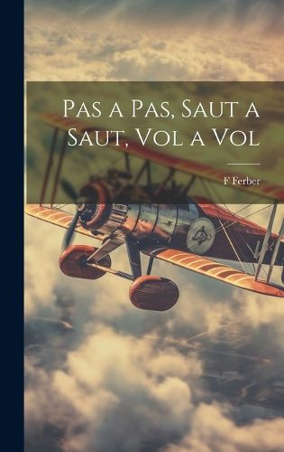 Cover image for Pas a Pas, Saut a Saut, Vol a Vol