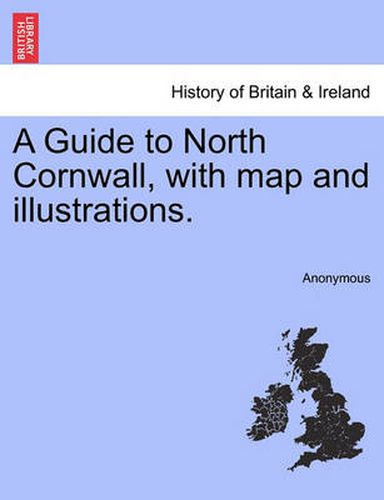 Cover image for A Guide to North Cornwall, with Map and Illustrations.