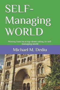 Cover image for SELF-Managing WORLD: Moving from local top-down ruling, to self-managing world