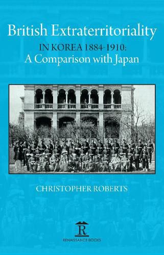 Cover image for British Extraterritoriality in Korea 1884 - 1910: A Comparison with Japan