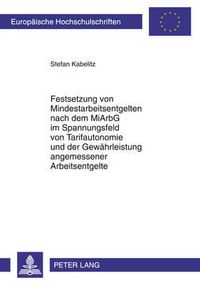 Cover image for Festsetzung Von Mindestarbeitsentgelten Nach Dem Miarbg Im Spannungsfeld Von Tarifautonomie Und Der Gewaehrleistung Angemessener Arbeitsentgelte