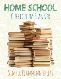 Cover image for Home School Curriculum Planner: Simple Planning Sheets