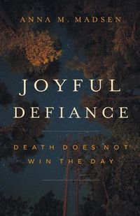 Cover image for Joyful Defiance: Death Does Not Win the Day