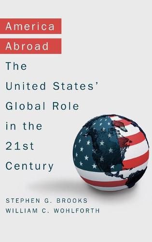 Cover image for America Abroad: Why the Sole Superpower Should Not Pull Back from the World