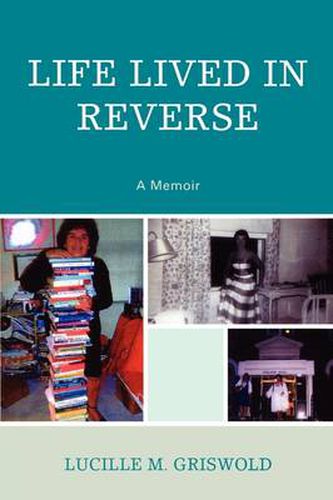 Cover image for Life Lived in Reverse: A Memoir