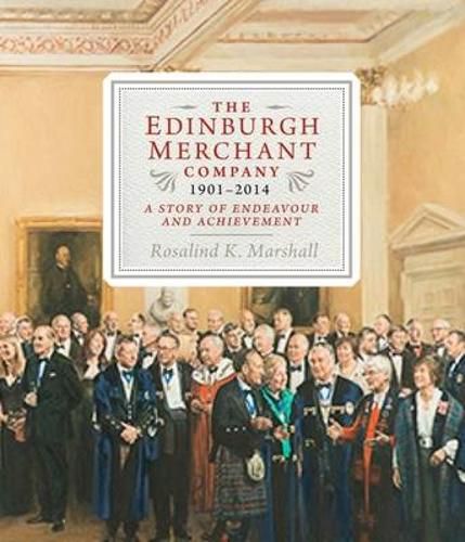 The Edinburgh Merchant Company, 1901-2014: A Story of Endeavour and Achievement