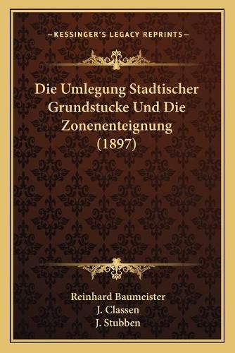 Die Umlegung Stadtischer Grundstucke Und Die Zonenenteignung (1897)