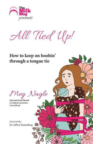 Cover image for All Tied Up!: How To Keep On Boobin' Through A Tongue Tie