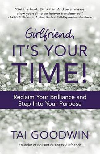 Cover image for Girlfriend, It's Your Time!: Reclaim Your Brilliance and Step Into Your Purpose