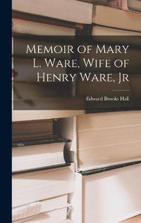 Cover image for Memoir of Mary L. Ware, Wife of Henry Ware, Jr
