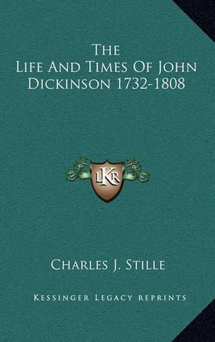 The Life and Times of John Dickinson 1732-1808