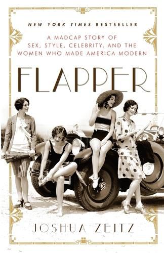 Cover image for Flapper: A Madcap Story of Sex, Style, Celebrity, and the Women Who Made America Modern