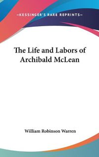 Cover image for The Life and Labors of Archibald McLean