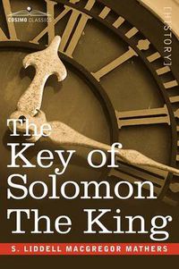 Cover image for The Key of Solomon the King: (Clavicula Salomonis)