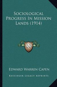 Cover image for Sociological Progress in Mission Lands (1914)