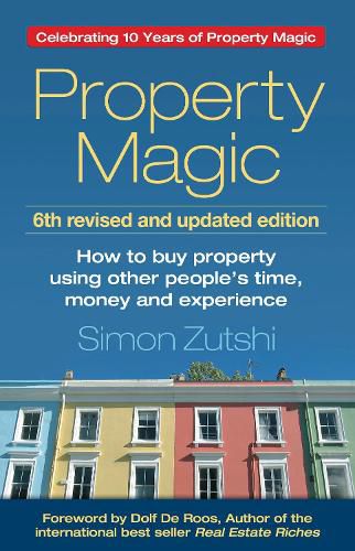 Cover image for Property Magic: How to Buy Property Using Other People's Time, Money and Experience
