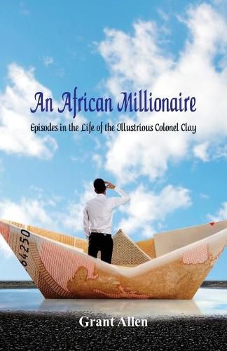 Cover image for An African Millionaire: Episodes in the Life of the Illustrious Colonel Clay