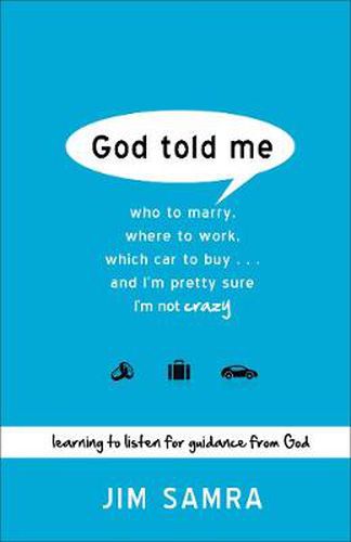 Cover image for God Told Me - Who to Marry, Where to Work, Which Car to Buy...And I"m Pretty Sure I"m Not Crazy