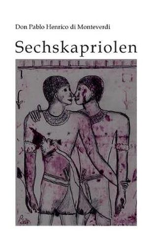 Cover image for Sechskapriolen: Das homoerotische Spatwerk eines Rheingauer Weltenbummlers