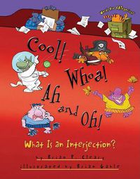 Cover image for Cool Whoa Ah and Oh: What is an Interjection