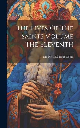 Cover image for The Lives Of The Saints Volume The Eleventh