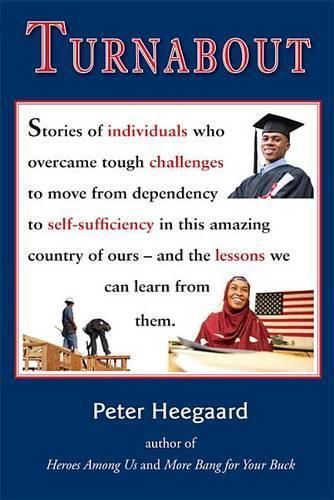 Turnabout: Stories of Individuals Who Overcame Tough Challenges to Move from Dependency to Self-Sufficiency in This Amazing Country of Ours and the Lessons We Can Learn from Them.