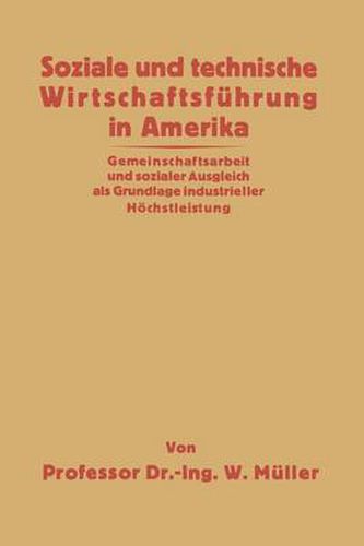 Soziale Und Technische Wirtschaftsfuhrung in Amerika: Gemeinschaftsarbeit Und Sozialer Ausgleich ALS Grundlage Industrieller Hoechstleistung