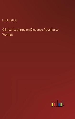 Cover image for Clinical Lectures on Diseases Peculiar to Women