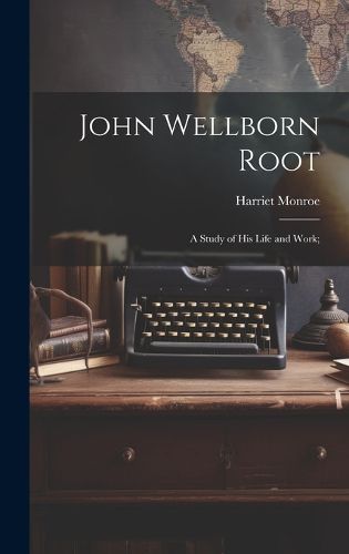 Cover image for John Wellborn Root; a Study of his Life and Work;