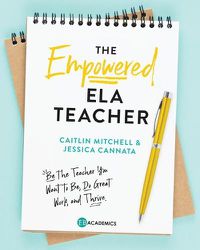 Cover image for The Empowered ELA Teacher: Be the Teacher You Want to Be, Do Great Work, and Thrive