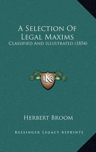 Cover image for A Selection of Legal Maxims: Classified and Illustrated (1854)